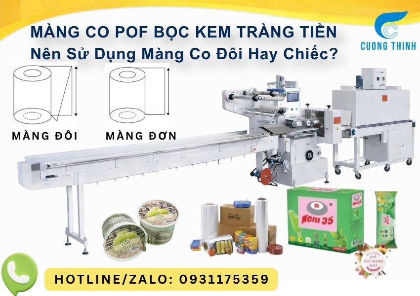 Nên sử dụng màng co POF đơn hay chiếc để bọc kem Tràng Tiền