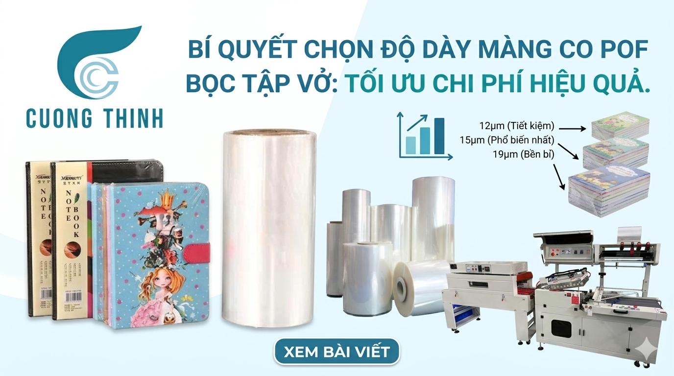 Cách chọn độ dày màng co POF bọc tập vở: Giải pháp tối ưu chi phí hiệu quả